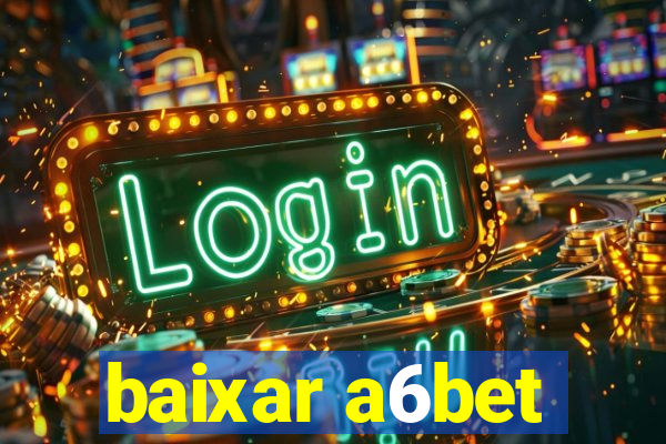 baixar a6bet